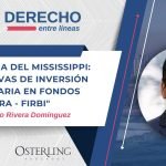 La Burbuja del Missisipi: Alternativas de inversión inmobiliaria en fondos FIBRA-FIRBI