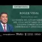 Entrevista | Roger Vidal – Presentación del libro: La Teoría del Levantamiento del Velo Societario en los Litigios Comerciales (Arbitrales y Judiciales)