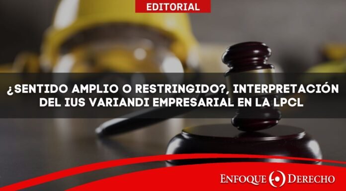 Editorial | ¿Sentido amplio o restringido?, interpretación del ius variandi empresarial en la LPCL