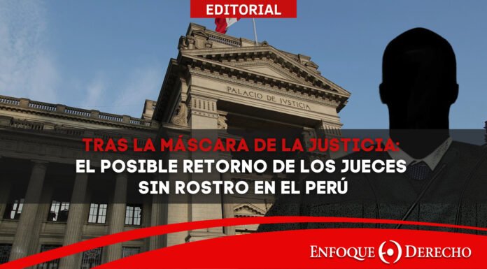 Tras la máscara de la Justicia: El posible retorno de los jueces sin rostro en el Perú