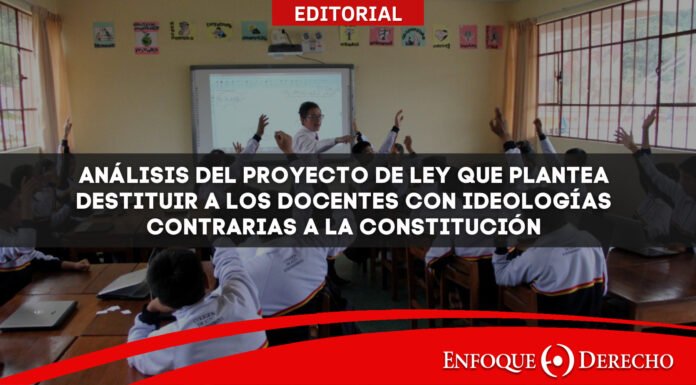 Análisis del Proyecto de Ley que plantea destituir a los docentes con ideologías contrarias a la Constitución
