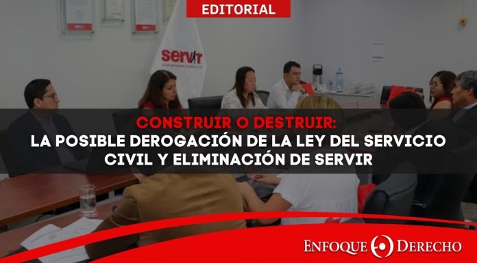 Construir o destruir: La posible derogación de la Ley del Servicio Civil y eliminación de Servir