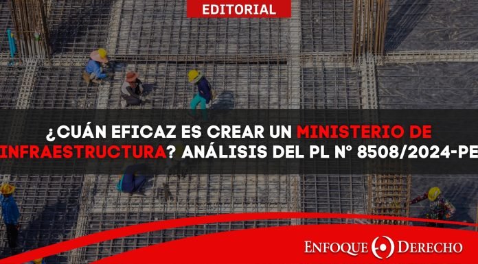 Editorial | ¿Cuán eficaz es crear un Ministerio de Infraestructura? Análisis del PL N° 8508/2024-PE
