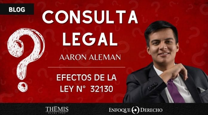 Consulta Legal | ¿Cuáles son los efectos de la Ley N° 32130?