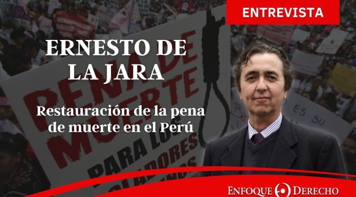 Entrevista | Ernesto de la Jara: La pena de muerte en el Perú y su impacto en el sistema de justicia