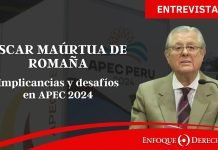 Entrevista | Óscar Maúrtua de Romaña: Implicancias y desafíos en APEC 2024