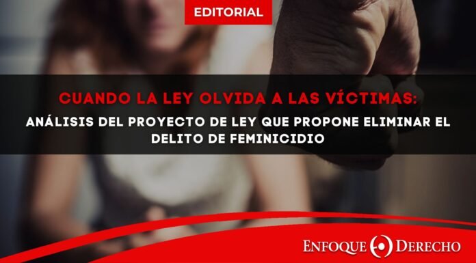 Editorial | Cuando la ley olvida a las víctimas: Análisis del proyecto de ley que propone eliminar el delito de feminicidio