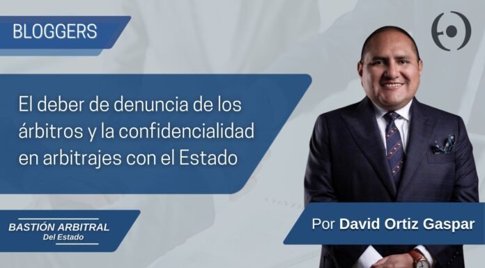 El deber de denuncia de los árbitros y la confidencialidad en arbitrajes con el Estado