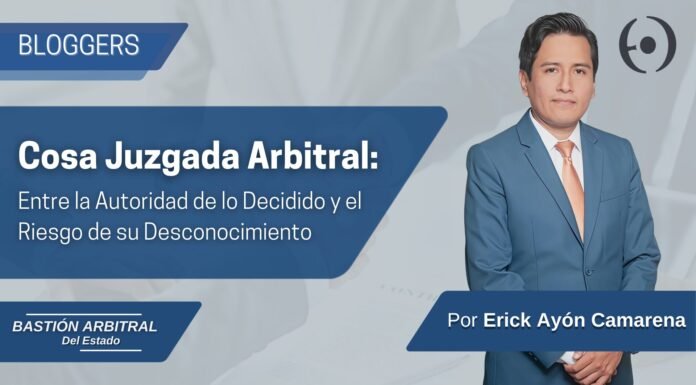 Cosa Juzgada Arbitral: Entre la Autoridad de lo Decidido y el Riesgo de su Desconocimiento