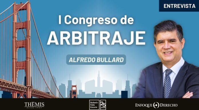 Entrevista | Alfredo Bullard: I Congreso de Arbitraje