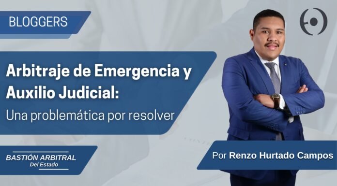 Arbitraje de Emergencia y Auxilio Judicial: Una Problemática por resolver.