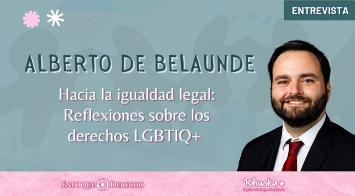 Entrevista | Alberto De Belaunde: Hacia la igualdad legal. Reflexiones sobre los derechos LGBTIQ+