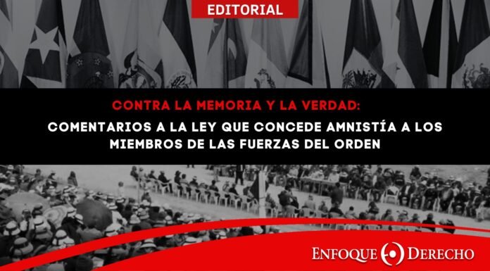 Editorial | Contra la memoria y la verdad: Comentarios a la ley que concede amnistía a los miembros de las fuerzas del orden