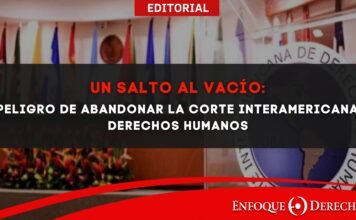 Un salto al vacío: El peligro de abandonar la Corte Interamericana de Derechos Humanos