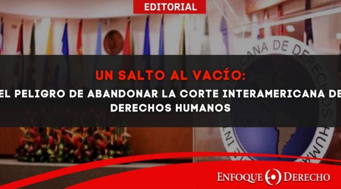 Un salto al vacío: El peligro de abandonar la Corte Interamericana de Derechos Humanos