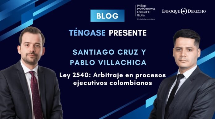 Entrevista | Santiago Cruz y Pablo Villachica: Ley 2540: Arbitraje en procesos ejecutivos colombianos