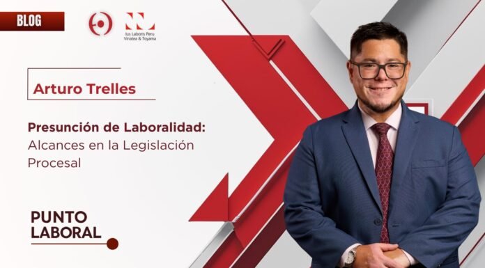 Bloggers | Arturo Trelles: Presunción de Laboralidad. Alcances en la Legislación Procesal